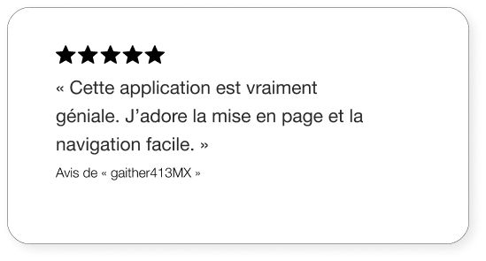 Texte: « Cette application est vraiment géniale. J’adore la mise en page et la navigation facile. » – Avis de « gaither413MX »