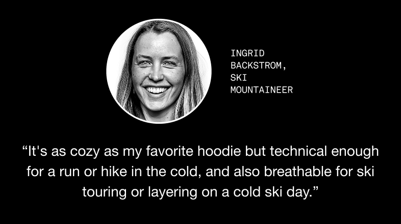 image: Ingrid Backstrom quote about Women's Cassaval Hybrid Hoodie: "It's as cozy as my favorite hoodie but technical enough for a run or hike in the cold, and also breathable for ski touring or layering on a cold ski day."
