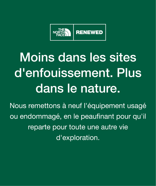 Moins dans les sites d'enfouissement. Plus dans le nature. Nous remettons à neuf l'équipement usagé ou endommagé, en le peaufinant pour qu'il reparte pour toute une autre vie d'exploration.