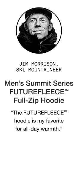 image: Jim Morrison quote about Men's Summit Series FUTUREFLEECE Full-Zip Hoodie: "The FUTUREFLEECE™ hoodie is my favorite for all-day warmth when I’m home, in the backyard or on an expedition."